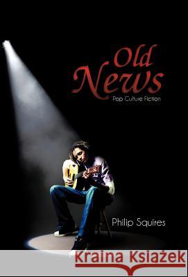 Old News: Pop Culture Fiction Squires, Philip 9781475914351