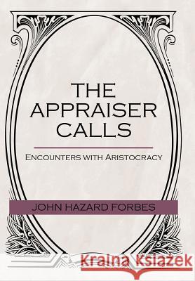 The Appraiser Calls: Encounters with Aristocracy Forbes, John Hazard 9781475914887