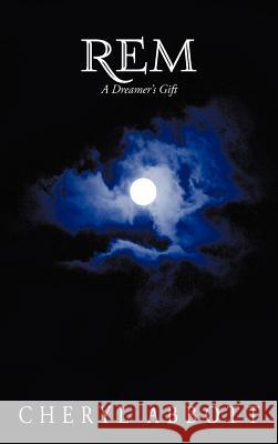 Rem: A Dreamer's Gift Abbott, Cheryl 9781475917031 iUniverse.com