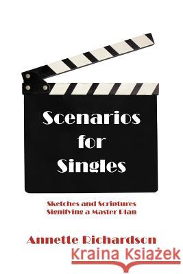 Scenarios for Singles: Sketches and Scriptures Signifying a Master Plan Richardson, Annette 9781475917208 iUniverse.com