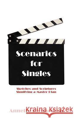 Scenarios for Singles: Sketches and Scriptures Signifying a Master Plan Richardson, Annette 9781475917215 iUniverse.com