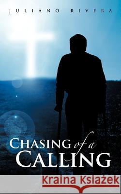 Chasing of a Calling Juliano Rivera 9781475917550