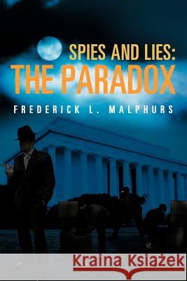 Spies and Lies: The Paradox Malphurs, Frederick L. 9781475918465 iUniverse.com