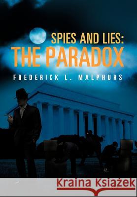 Spies and Lies: The Paradox Malphurs, Frederick L. 9781475918472 iUniverse.com