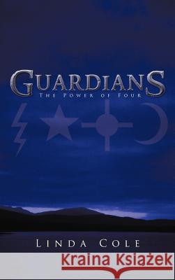 Guardians: The Power of Four Cole, Linda 9781475920109 iUniverse.com