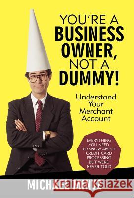 You're a Business Owner, Not a Dummy!: Understand Your Merchant Account Mintz, Michael 9781475922233