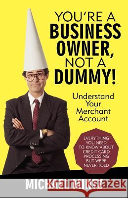 You're a Business Owner, Not a Dummy!: Understand Your Merchant Account Mintz, Michael 9781475922240