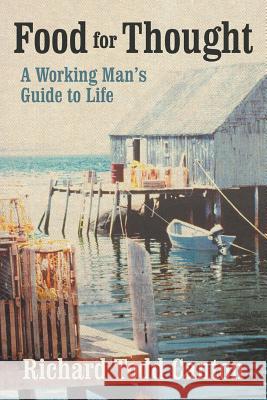 Food for Thought: A Working Man's Guide to Life Canton, Richard Todd 9781475922288 iUniverse.com