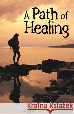 A Path of Healing Mary Z 9781475925623 iUniverse.com