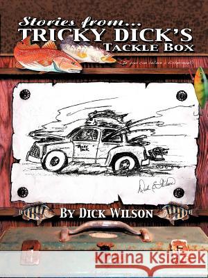 Tricky Dick's Tackle Box Dick E. Wilson 9781475925760