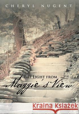 The Light from Maggie's View Cheryl Nugent 9781475926347 iUniverse.com