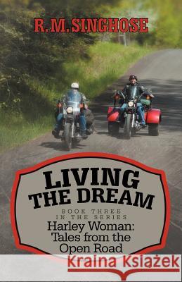 Living the Dream: Harley Woman: Tales from the Open Road Singhose, R. M. 9781475926514 iUniverse.com