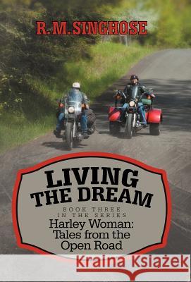 Living the Dream: Harley Woman: Tales from the Open Road Singhose, R. M. 9781475926538 iUniverse.com