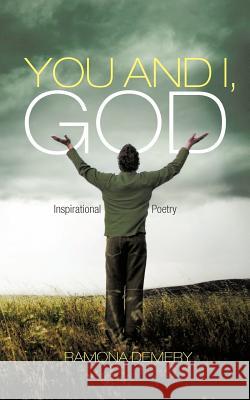 You and I, God: Inspirational Poetry Demery, Ramona 9781475926804 iUniverse.com