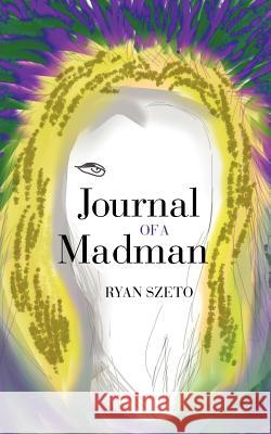 Journal of a Madman Ryan Szeto 9781475927559