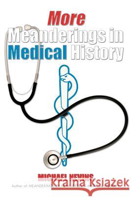 More Meanderings in Medical History Michael Nevins 9781475927986 iUniverse.com