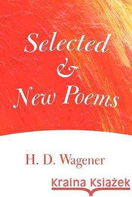 Selected and New Poems H. D. Wagener 9781475928389 iUniverse.com