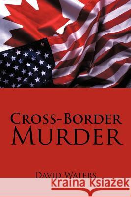 Cross-Border Murder David Waters 9781475928495 iUniverse.com