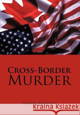 Cross-Border Murder David Waters 9781475928518 iUniverse.com