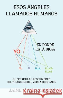 Esos Ngeles Llamados Humanos: En D Nde Est Dios? Altamirano, Jaime V. 9781475929515 iUniverse.com