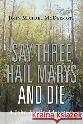 Say Three Hail Marys and Die: A John Austin Adventure McDermott, John Michael 9781475929669