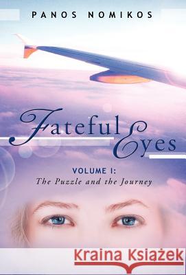 Fateful Eyes: Volume 1: The Puzzle and the Journey Nomikos, Panos 9781475930313 iUniverse.com