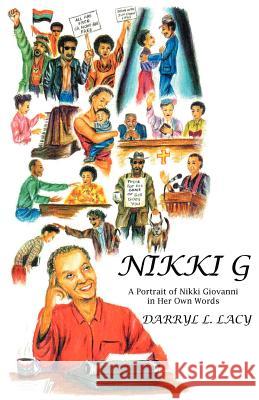 Nikki G: A Portrait of Nikki Giovanni in Her Own Words Lacy, Darryl L. 9781475930801 iUniverse.com