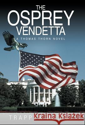 The Osprey Vendetta: A Thomas Thorn Novel Pettit, Trapper 9781475930979 iUniverse.com