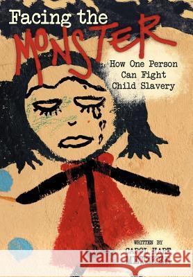 Facing the Monster: How One Person Can Fight Child Slavery Metzker, Carol Hart 9781475931075