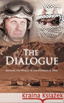 The Dialogue: Ridding the World of the Scourge of Wars Daring, Byron 9781475931297