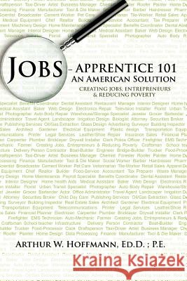 Jobs - Apprentice 101: An American Solution Hoffmann Ed D. P. E., Arthur W. 9781475931327