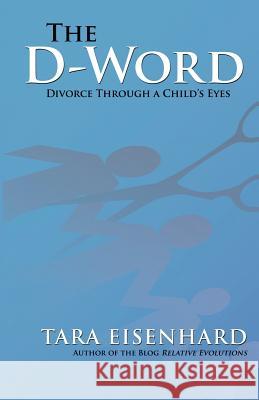 The D-Word: Divorce Through a Child's Eyes Eisenhard, Tara 9781475931396