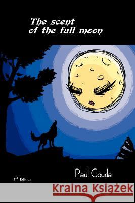 The scent of the full moon Gouda, Paul 9781475931808 iUniverse.com