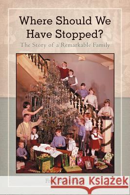 Where Should We Have Stopped?: The Story of a Remarkable Family Behringer, Fred 9781475932317