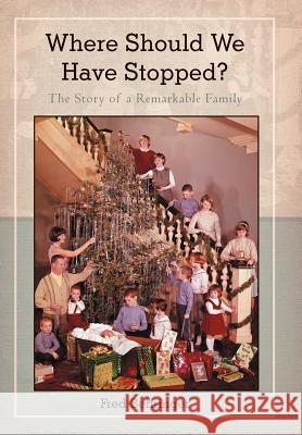 Where Should We Have Stopped?: The Story of a Remarkable Family Behringer, Fred 9781475932331