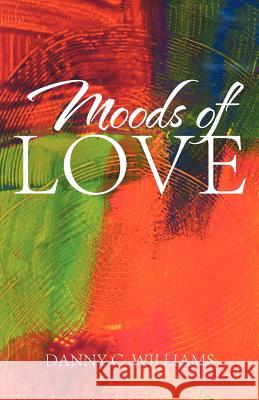 Moods of Love Danny C. Williams 9781475932546