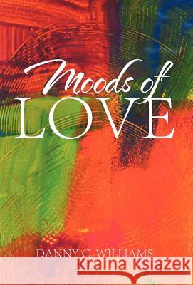 Moods of Love Danny C. Williams 9781475932560