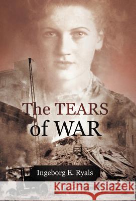 The Tears of War Ingeborg E. Ryals 9781475932744