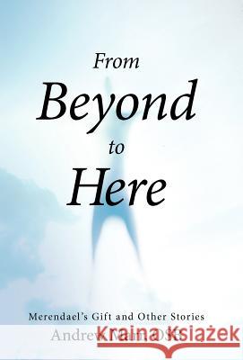 From Beyond to Here: Merendael's Gift and Other Stories Marr Osb, Andrew 9781475934601 iUniverse.com