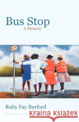 Bus Stop: A Memoir Burford, Ruby Fay 9781475934892 iUniverse.com