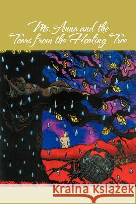 Ms. Anna and the Tears from the Healing Tree Helen Collier 9781475935219