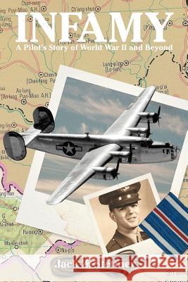 Infamy: A Pilot's Story of World War II and Beyond Stettner, Jack Z. 9781475935356 iUniverse.com