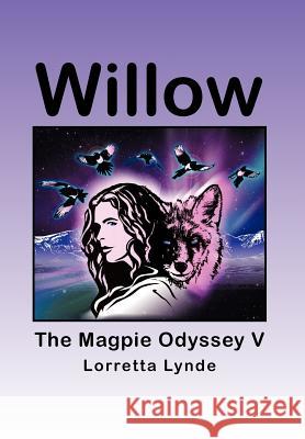 Willow: The Magpie Odyssey V Lynde, Lorretta 9781475936483 iUniverse.com
