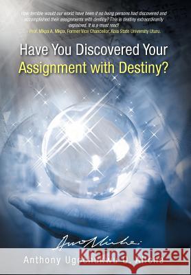 Have You Discovered Your Assignment with Destiny? Anthony Ugochukwu Aliche 9781475936650 iUniverse.com