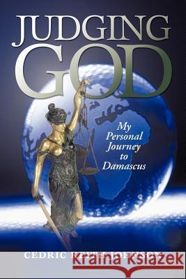 Judging God: My Personal Journey to Damascus Johnson, Cedric Keith 9781475937282