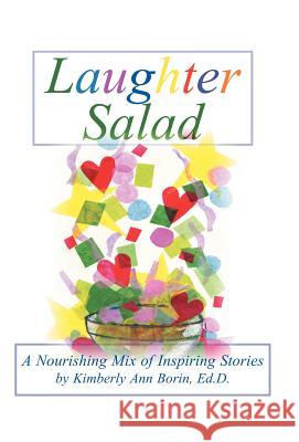 Laughter Salad: A Nourishing Mix of Inspiring Stories Borin Edd, Kimberly Ann 9781475937527