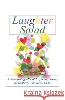 Laughter Salad: A Nourishing Mix of Inspiring Stories Borin Edd, Kimberly Ann 9781475937534