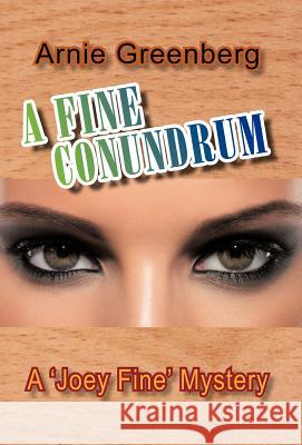 A Fine Conundrum: A 'Joey Fine' Mystery Greenberg, Arnie 9781475938074 iUniverse.com