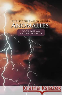 Anomalies Christopher Allen Guidry 9781475939965