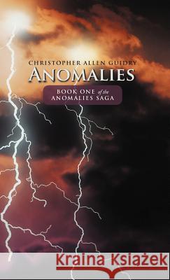 Anomalies Christopher Allen Guidry 9781475939989